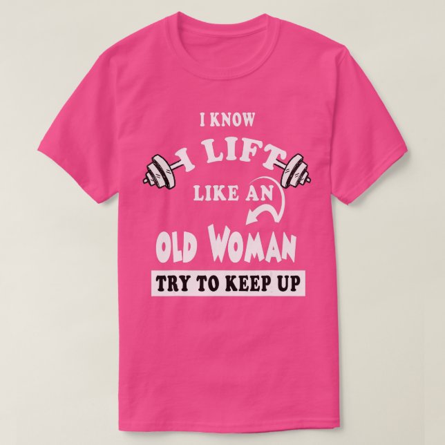 Camiseta Eu sei que levanto como uma velha mulher que tenta (Frente do Design)