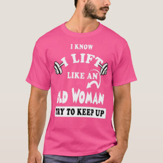 Camiseta Eu sei que levanto como uma velha mulher que tenta