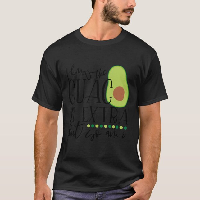 Camiseta Eu sei que o guac é extra, mas eu também (Frente)