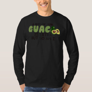 Camiseta Eu Sei Que O Guac É Extra, Mas Eu Também Sou Bonit