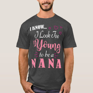 Camiseta Eu Sei Que Pareço Muito Jovem Para Ser Uma Nana Fe