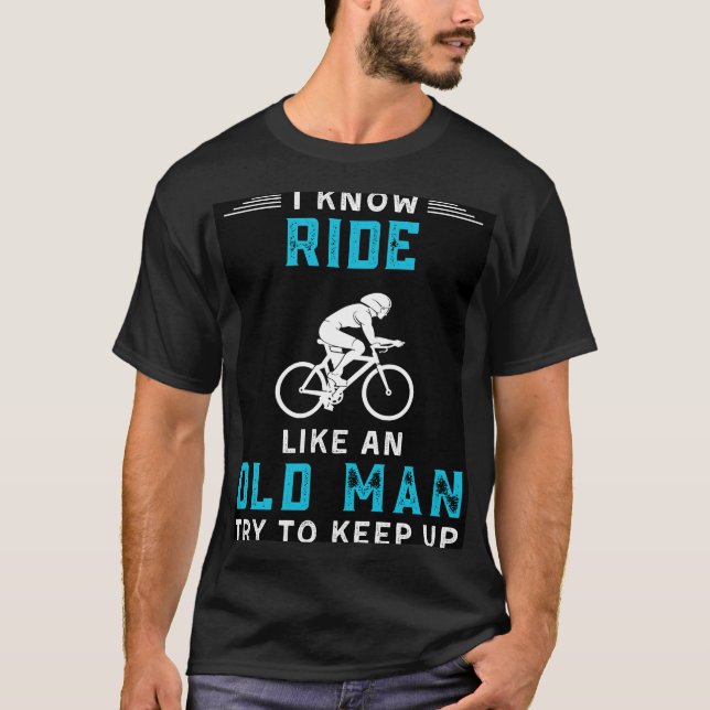 Camiseta Eu Sei Que Passo A Bicicleta Como Um Velho Tenta C (Frente)