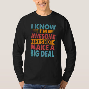 Camiseta Eu sei que sou incrível, não vamos fazer um grande