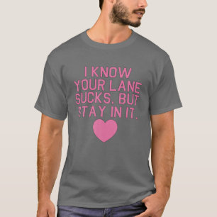Camiseta Eu Sei Que Sua Lane É Uma Droga, Mas Fique Engra