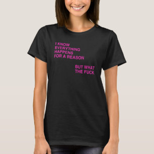 Camiseta Eu Sei Que Tudo Acontece Por Uma Razão Mas Que Dro