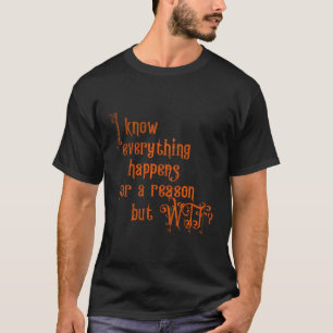 Camiseta Eu Sei Que Tudo Acontece Por Uma Razão Mas Wtf
