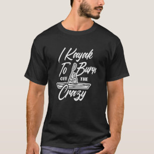 Camiseta Eu Sei Queimar O Caiaque Louco De Kayaking