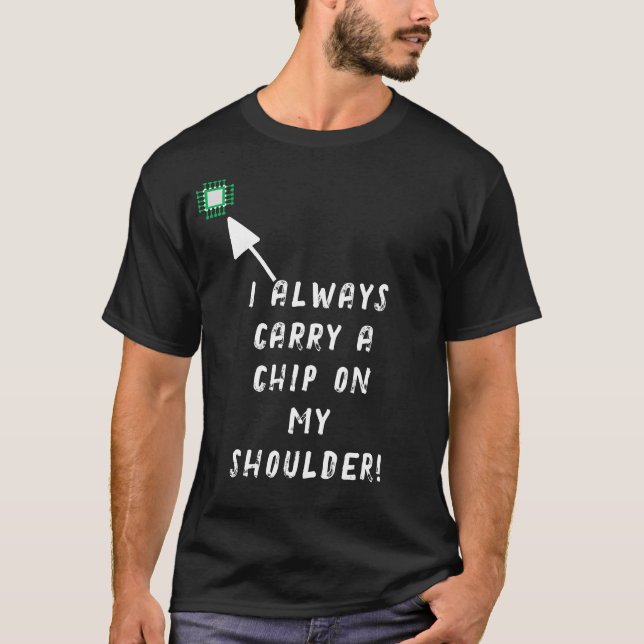 Camiseta Eu sempre carregar um chip no meu ombro! (Frente)