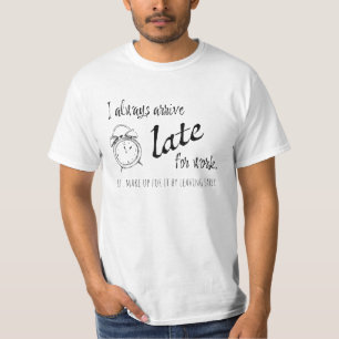 Camiseta Eu sempre chego atrasado para o trabalho, mas...