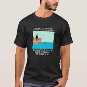 Camiseta Eu Sempre Digo Manhã Em Vez De Bom Dia Peixe