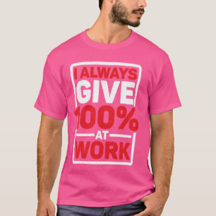 Camiseta Eu Sempre Dou o Máximo no Trabalho --------