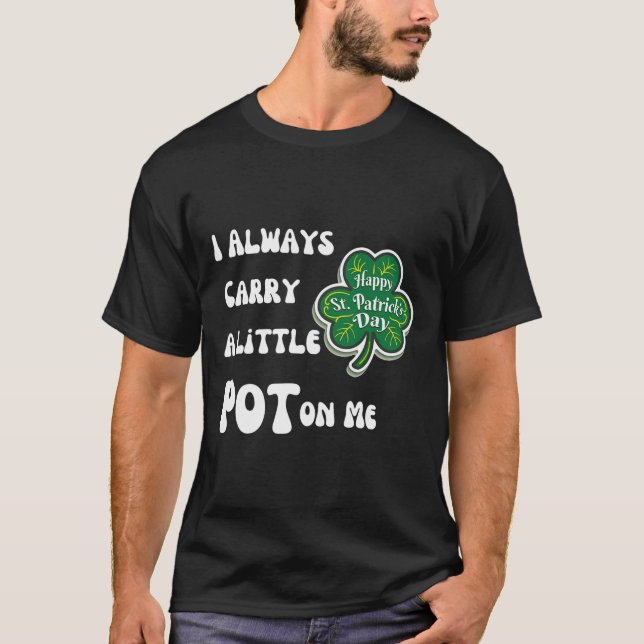 Camiseta Eu Sempre Levo Pot Comigo Divertido Dia De São Pat (Frente)