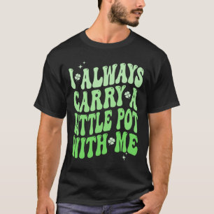 Camiseta Eu Sempre Levo Uma Pequena Panela Comigo Dia De Sã