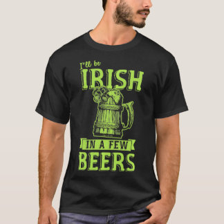 Camiseta Eu serei irlandês em algumas cervejas... ... ... .