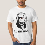 Camiseta Eu serei Johann Sebastian Bach<br><div class="desc">Versão Sci-fi de Johann Sebastian Bach.  Excelente para geeks bandas ou nerd de ficção científica,  embora,  é claro,  esses dois grupos não se excluam mutuamente.  Se vocês dois estiverem,  comprar dois.</div>