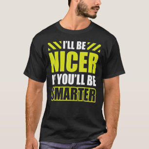 Camiseta Eu serei mais gentil se você for mais inteligente