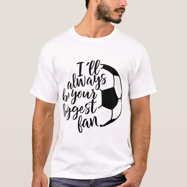 Camiseta Eu serei sempre seu futebol mais grande do fã (Frente)