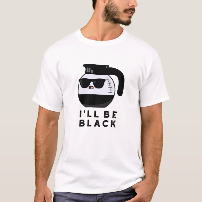 Camiseta Eu serei um Pote de café preto engraçado. (Frente)