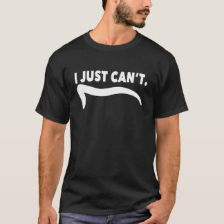 Camiseta Eu simplesmente não consigo de uma maneira engraça