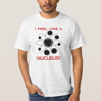 Camiseta Eu sinto como um núcleo!