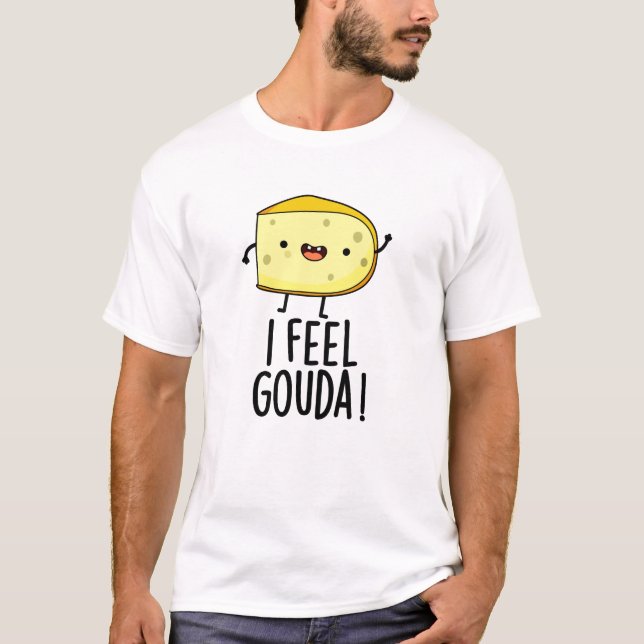 Camiseta Eu Sinto Gouda Engraçado Queijo Pun (Frente)
