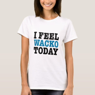 Camiseta Eu sinto o Wacko hoje