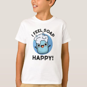 Camiseta Eu Sinto Sabão Feliz Feliz Feliz, Feliz Soap Pun