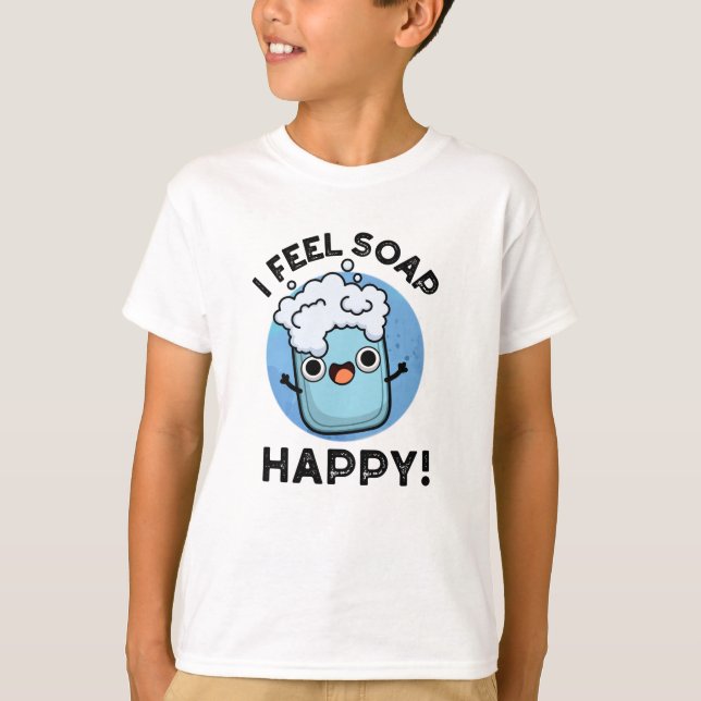 Camiseta Eu Sinto Sabão Feliz Feliz Feliz, Feliz Soap Pun (Frente)