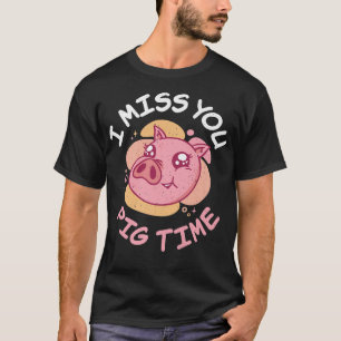 Camiseta Eu sinto sua falta do Pig Time Pig Owner Pig Farme