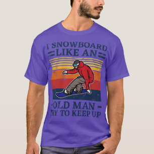 Camiseta Eu Snowboard Como Um Homem Velho Tenta Continuar