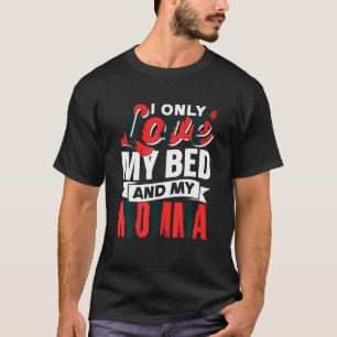 Camiseta Eu Só Amo A Minha Cama E As Minhas Crianças Mamãe 