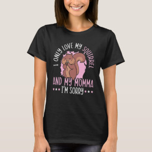 Camiseta Eu Só Amo Meu Esquilo E Minha Mãe Animal 1