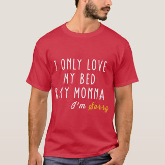 Camiseta Eu Só Amo Minha Cama E Minha Mamãe Para Meninos E