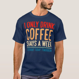 Camiseta Eu Só Bebo Café 3 Dias Por Semana Ontem