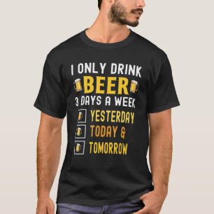 Camiseta Eu Só Bebo Cerveja 3 Dias Por Semana Ontem Para