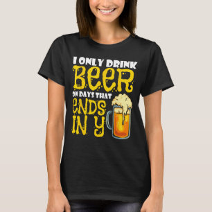 Camiseta Eu Só Bebo Cerveja Em Dias Que Acabam Em Y