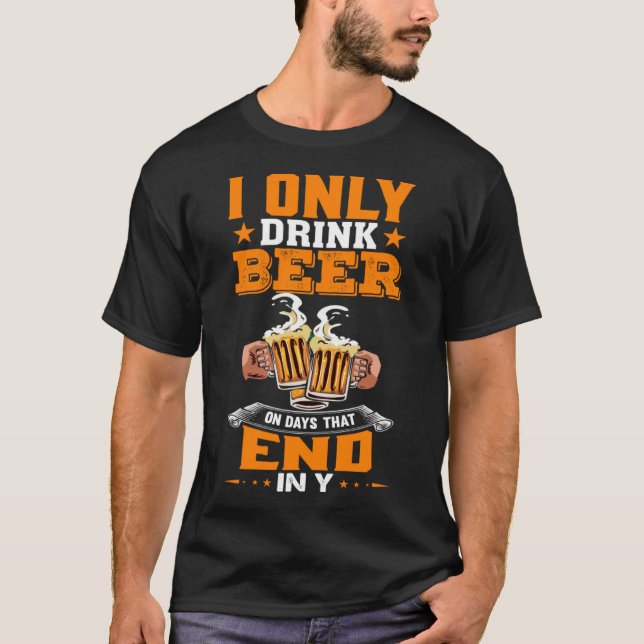 Camiseta Eu Só Bebo Cerveja Em Dias Que Acabam Em Y Dose Di (Frente)