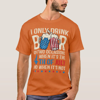 Camiseta Eu Só Bebo Cerveja Em Duas Ocasiaões 4 De Julho Am