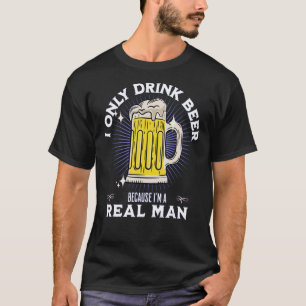 CAMISETA EU SÓ BEBO CERVEJA PORQUE EU SOU UM HOMEM REAL