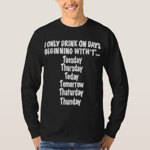 Camiseta Eu Só Bebo Em Dias Começando Com T Hillarious Fu