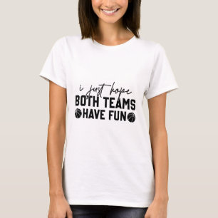 Camiseta Eu Só Espero Que Ambas As Equipes Se Divirtam Em T