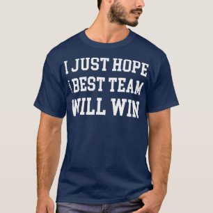 Camiseta Eu Só Espero Que Ambas As Equipes Se Divirtam Melh