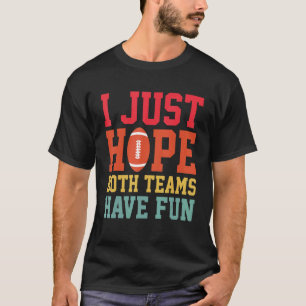 Camiseta Eu Só Espero Que Ambas As Equipes Se Divirtam No F