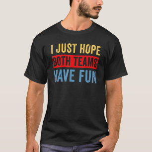Camiseta Eu Só Espero Que Ambas As Equipes Tenham Futebol D