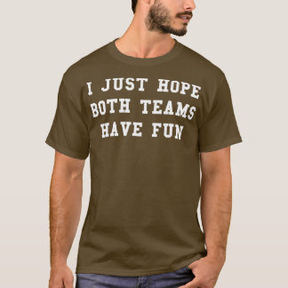 Camiseta Eu Só Espero Que Ambas As Equipes Tenham Um Jogo D