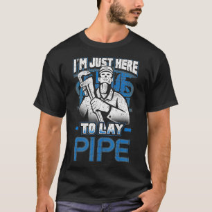 Camiseta Eu só estou aqui para Lay Pipe Plumber