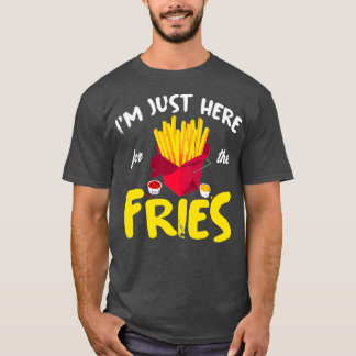 Camiseta Eu Só Estou Aqui Para O Fry Francês Fries Rápido
