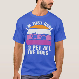 Camiseta Eu Só Estou Aqui Para Pôr Todos Os Cães