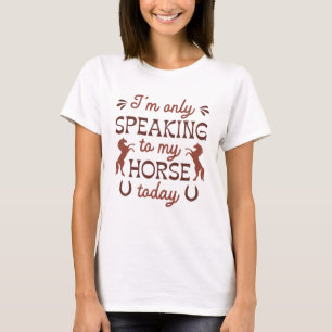 Camiseta Eu só estou falando com meu cavalo hoje