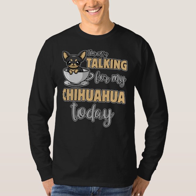 Camiseta Eu Só Estou Falando Com Meu Chihuahua Hoje (Frente)